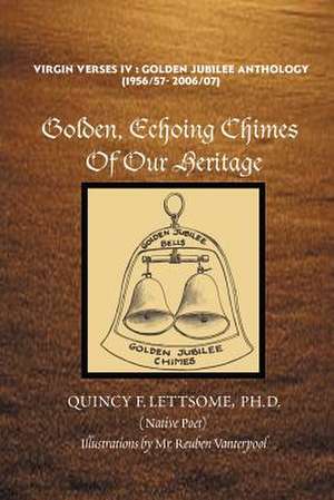 Golden, Echoing Chimes Of Our Heritage de Quincy F. Lettsome