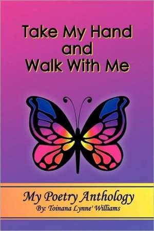 Take My Hand and Walk With Me de Toinana Lynne' Williams