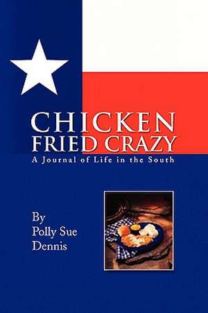 Chicken Fried Crazy de Polly Sue Dennis