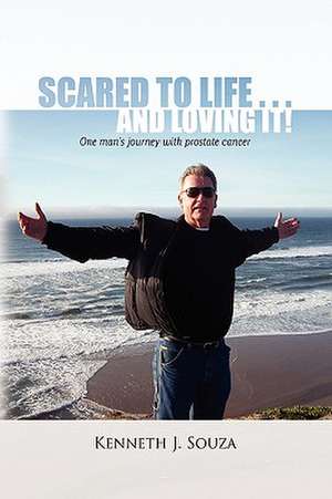 Scared to Life . . . and Loving It! de Kenneth J. Souza