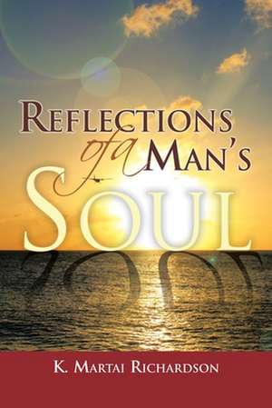 Reflections of a Man's Soul de K. Martai Richardson