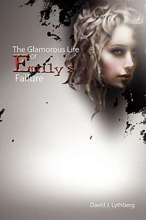 The Glamorous Life of Emily's Failure de David J. Lythberg