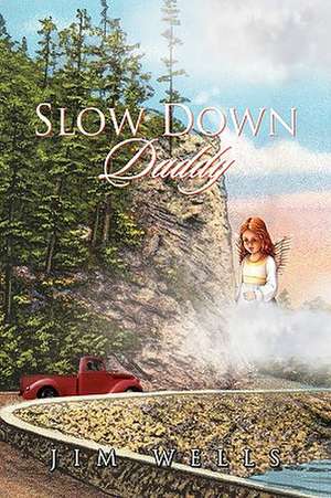 Wells, J: Slow Down Daddy