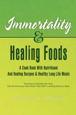 Immortality & Healing Foods de Leonard G. Messier