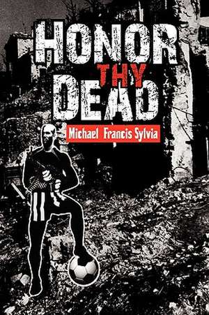 Honor Thy Dead de Michael Francis Sylvia