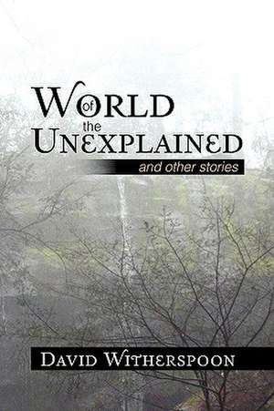 World of the Unexplained de David Witherspoon