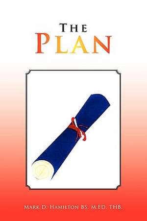 The Plan de Mark D. Hamilton Bs M. Ed Thb