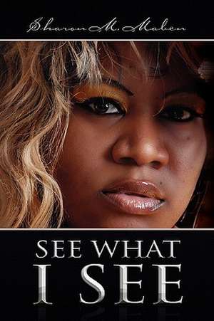 See What I See de Sharon M. Maben