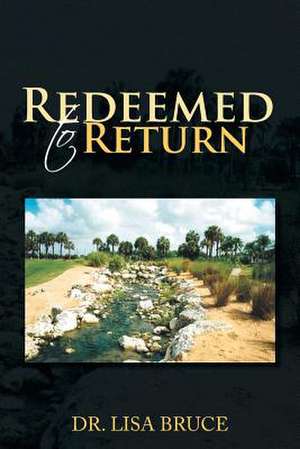 Redeemed to Return de Lisa Bruce