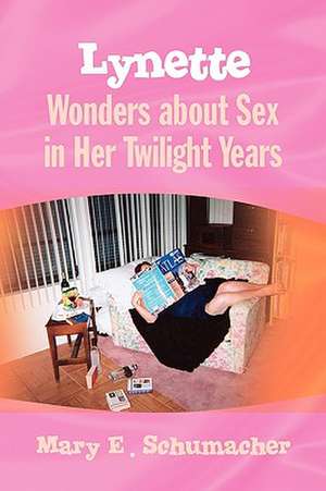 Lynette Wonders about Sex in Her Twilight Years de Mary E. Schumacher