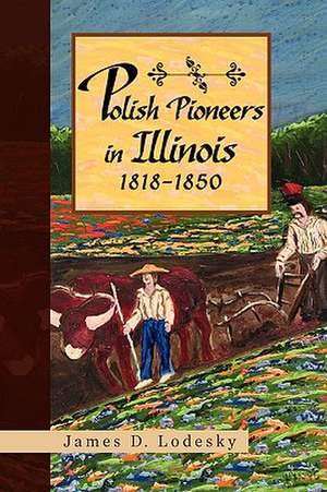 Lodesky, J: Polish Pioneers in Illinois 1818-1850