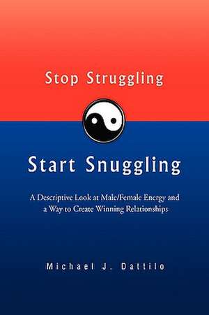 Stop Struggling Start Snuggling de Michael J. Dattilo