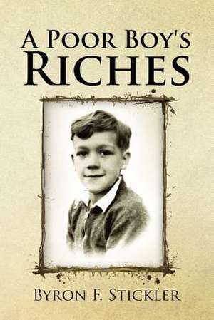 A Poor Boy's Riches de Byron F. Stickler