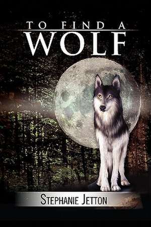 Jetton, S: To Find a Wolf