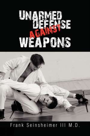 Unarmed Defense Against Weapons de Frank III M. D. Seinsheimer