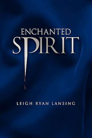 Enchanted Spirit de Leigh Ryan Lansing