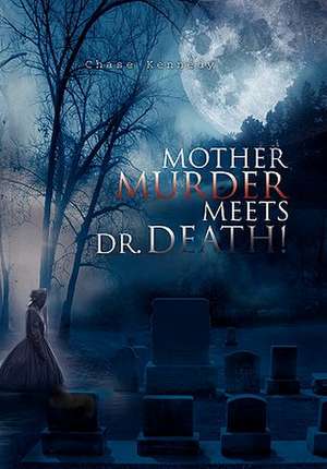 Mother Murder Meets Dr. Death! de Chase Kennedy