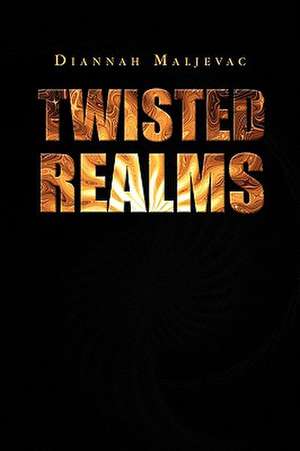 Twisted Realms de Diannah Maljevac