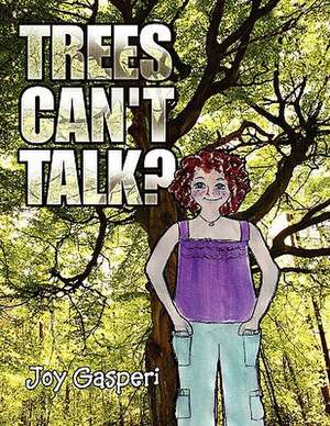 Trees Can't Talk? de Joy Gasperi