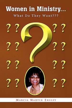 Women in Ministry... What Do They Want de Marcia Martin Ensley