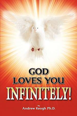 GOD LOVES YOU INFINITELY! de Andrew Keogh