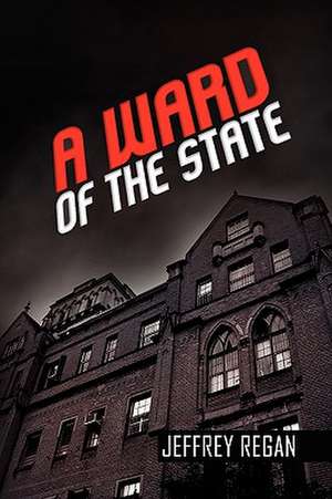 A Ward of the State de Jeffrey Regan