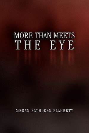 More Than Meets the Eye de Megan Kathleen Flaherty