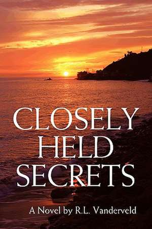 Closely Held Secrets de R. L. Vanderveld