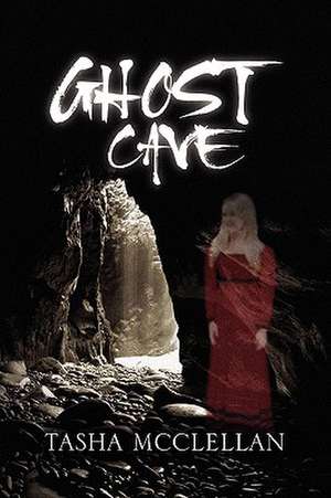 Ghost Cave de Tasha McClellan