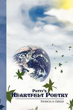 Patty's Heartfelt Poetry de Patricia A. Grego