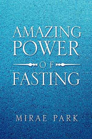 Amazing Power of Fasting de Mirae Park