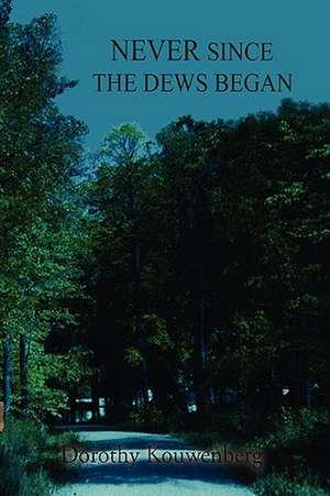 Never Since the Dews Began de Dorothy Kouwenberg