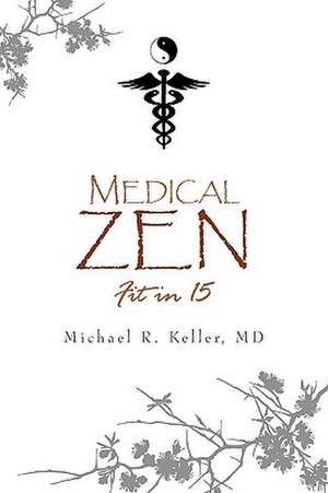 Medical Zen de Michael R. MD Keller