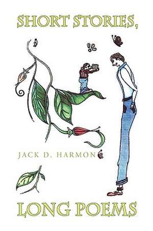 Short Stories, Long Poems de Jack D. Harmon