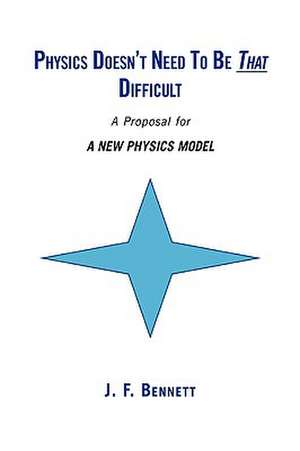 Physics Doesn't Need to Be That Difficult de J. F. Bennett