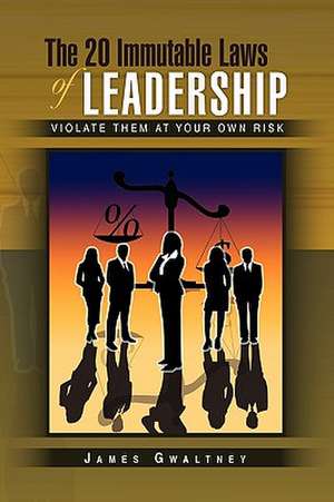 The 20 Immutable Laws of Leadership de James Gwaltney