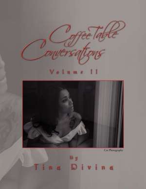 Coffee Table Conversations Volume II de Tina Divina