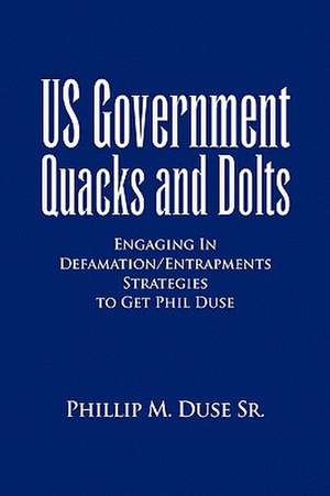 US Government Quacks and Dolts de Phillip M. Sr. Duse