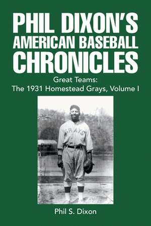 Phil Dixon's American Baseball Chronicles Great Teams de Phil S. Dixon