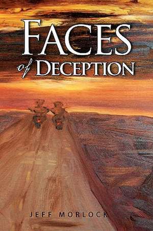 Faces of Deception de Jeff Morlock