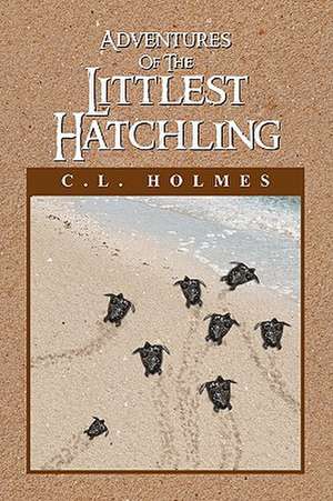 Adventures of the Littlest Hatchling de C. L. Holmes