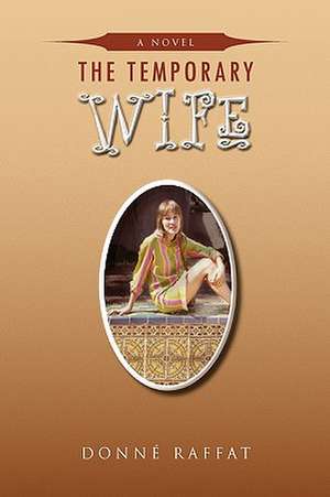 The Temporary Wife de Donn Raffat