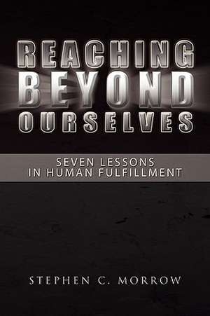 Reaching Beyond Ourselves de Stephen C. Morrow