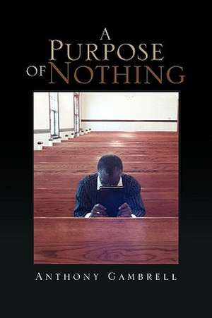 A Purpose of Nothing de Anthony Gambrell