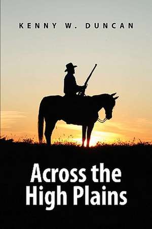 Across the High Plains de Kenny W. Duncan