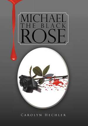 The Black Rose de Carolyn M. S. Hechler