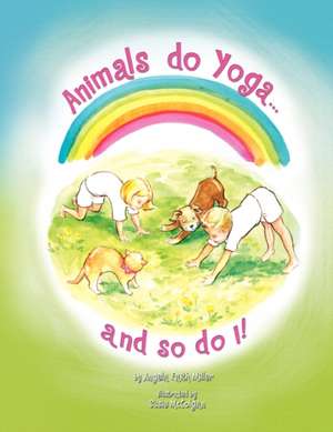 Animals Do Yoga and So Do I de Angela Faith Miller