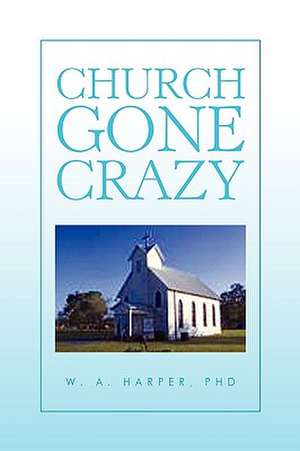 Church Gone Crazy de W. A. Harper