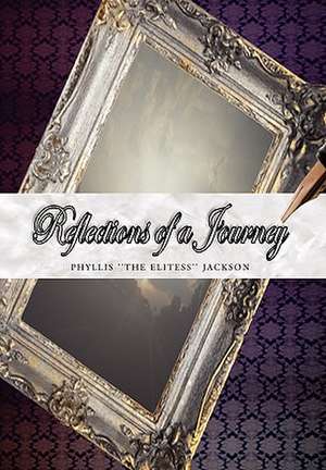 Reflections of a Journey de Phyllis ''The Elitess'' Jackson