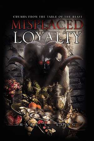 Misplaced Loyalty de Mark L. Long